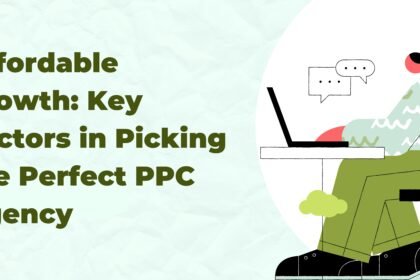 Affordable Growth: Key Factors in Picking the Perfect PPC Agency